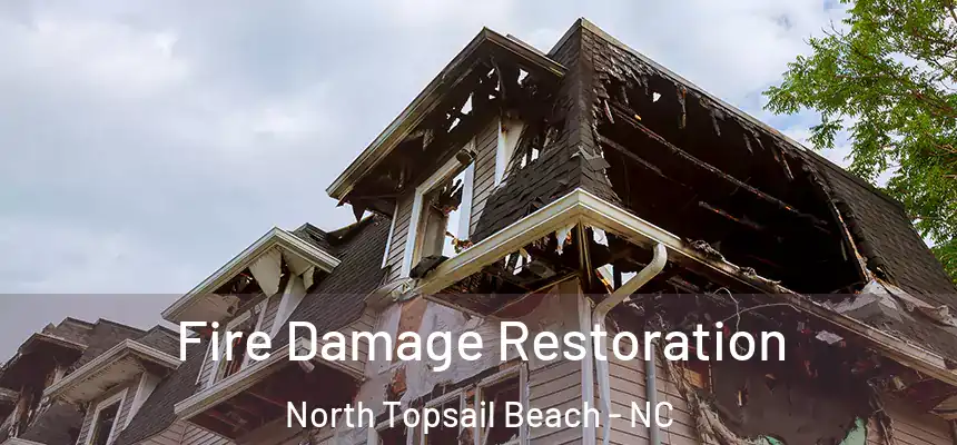 Fire Damage Restoration North Topsail Beach - NC