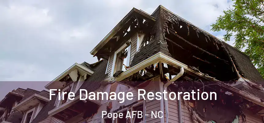  Fire Damage Restoration Pope AFB - NC