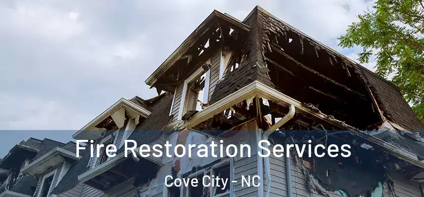 Fire Restoration Services Cove City - NC