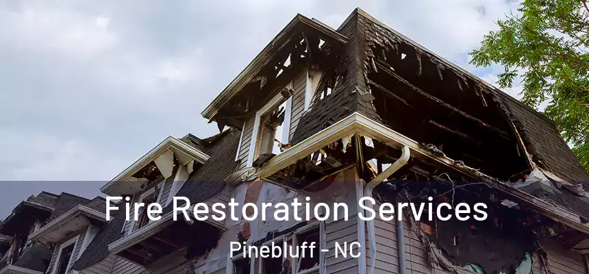 Fire Restoration Services Pinebluff - NC