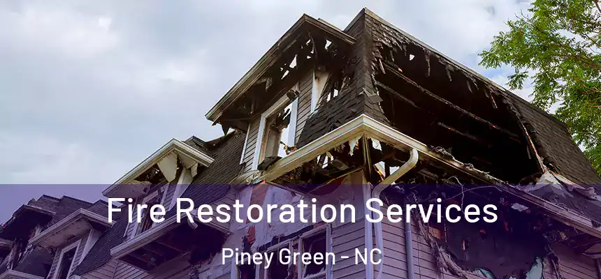 Fire Restoration Services Piney Green - NC
