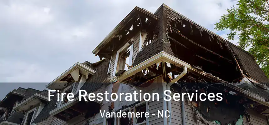 Fire Restoration Services Vandemere - NC