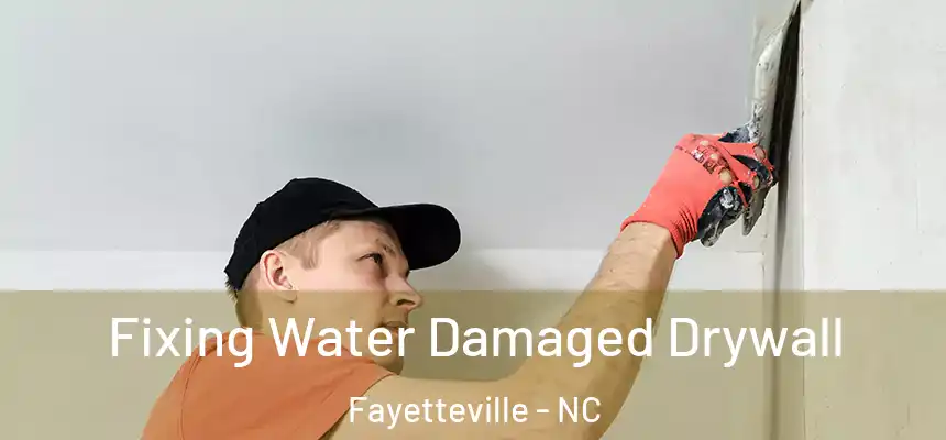  Fixing Water Damaged Drywall Fayetteville - NC